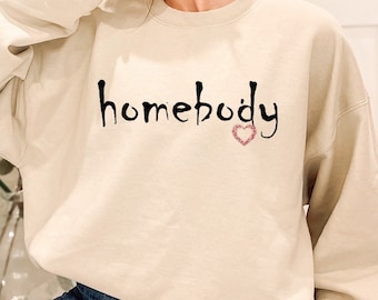 Homebody Sweatshirt, Homebody Shirt, Cozy Sweatshirt, Graphic Sweatshirt, Slouchy Sweatshirt, Cute Sweatshirt, Trendy Sweatshirt