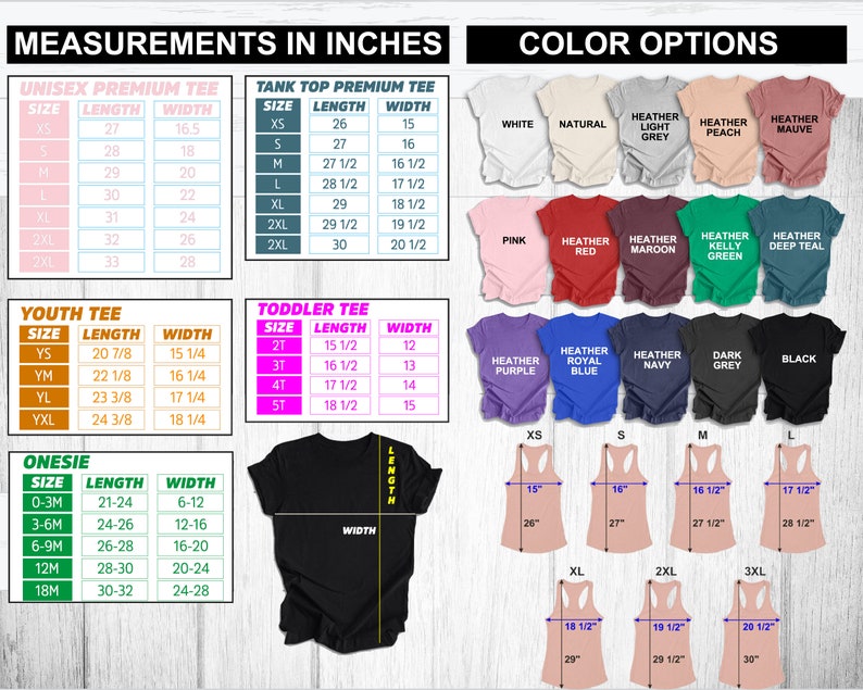 May include: A chart showing size and measurement details for unisex, tank top, youth, toddler, and onesie shirts. The chart also shows color options for the shirts, including white, natural, heather light grey, heather peach, heather mauve, pink, heather red, heather maroon, heather kelly green, heather deep teal, heather purple, heather royal blue, heather navy, dark grey, and black.
