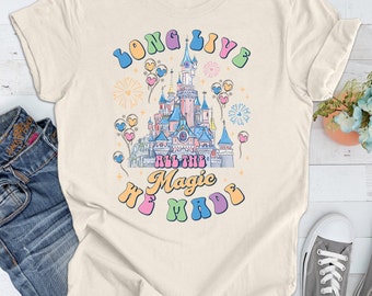 Long Live All The Magic We Made Shirt, Disney Castle Shirt, Disney Aesthetic Shirt, Disneyworld Shirt, Disney Family Shirt, Shirt For Women