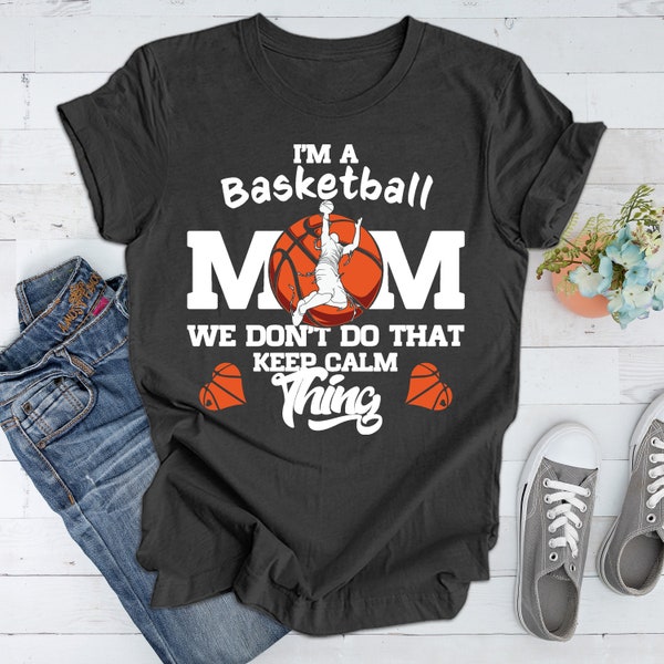 I'm a Basketball Mom We Don't Do That Keep Calm Thing, Basketball Mom Shirt Tank Top, Basketball Mama Shirt Gift, Game Day Shirt Tank top