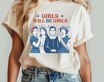 Girls Will be Girls Shirt, Patriotic Feminist 4th of July Tee, Strong American Women T-Shirt, Independence Day Gift for Her