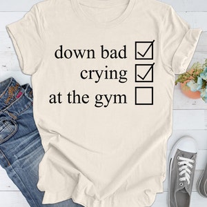 Down Bad Shirt, Crying at the Gym, Down Bad, Pump Cover, Pump Cover Women, Gym Shirt, Pump Cover T-shirt, Workout Shirt, Workout T-shirt