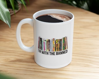 I'm With The Banned Mug, Book Lover Gift, Reading Lover Gift, Librarian Gift, Book Lover Mug, Librarian Coffee Mug Gift for Reader, Book Mug