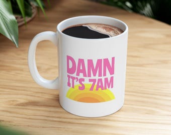 Damn It's 7am Mug, Singer Fan Mug Pop Culture Mug, Fandom Mug, TSwift Coffee Mug, Best Friend, Gift for Mom Gift, Wife Gift, Birthday Gift