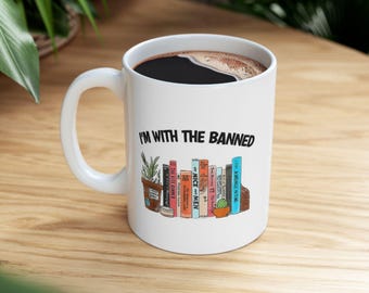 I'm With The Banned Mug, Book Lover Gift, Reading Lover Gift, Librarian Gift, Book Lover Mug, Librarian Coffee Mug Gift for Reader, Book Mug