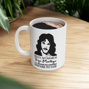 Funny Coffee Mug - My Name Is Inigo Montoya You Drank My Coffee Prepare To Die You, Geek Princess Bride Movie Fun Vintage Gift