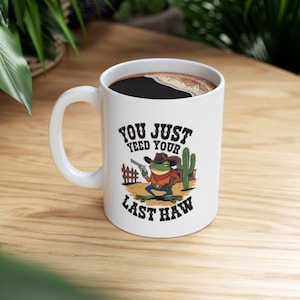 You Just Yee&#39;d Your Last Haw Mug, Frog Mug, Yee Haw Frog, Western Frog, Funny Mug, Vintage Gift