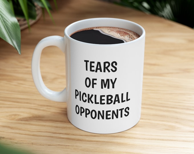 Tears of My Pickleball Opponents Mug, Pickleball Mug 11 oz, Pickleball Lover, Funny Mug,  Pickleball Gifts for Grandpa Grandma 177