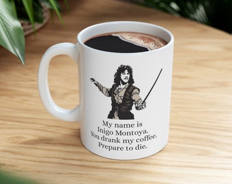 Lustige Kaffeetasse - Mein Name ist Inigo Montoya Sie tranken meinen Kaffee Bereiten Sie vor, Sie zu sterben, Geek Prinzessin Braut Film Spaß Vintage Geschenk