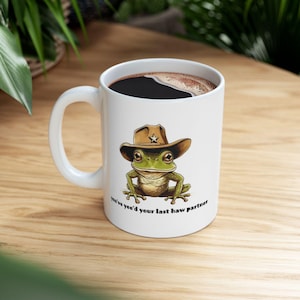You&#39;ve Yee&#39;d Your Last Haw Mug, Frog Mug, Yee Haw Mug, Western Frog, Funny Mug, Vintage Gift, You&#39;ve Yee&#39;d Your Last Haw Partner