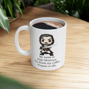 Funny Coffee Mug - My Name Is Inigo Montoya You Drank My Coffee Prepare To Die You, Geek Princess Bride Movie Fun Vintage Gift Funko Mug
