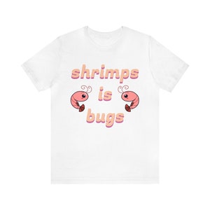 SHRIMPS IS BUGS