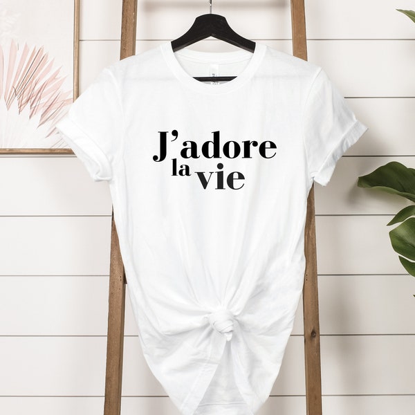 J'adore La Vie Tshirt, French Quotes Shirts, French Art of Life Shirt, J'adore Sweater, Gift Ideas for French Teacher,en Vogue Fashion Shirt