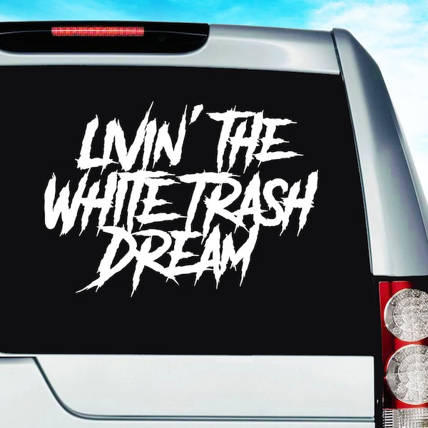 Livin' The White Trash Dream Redneck Truck Car Window Vinyl Decal Bumper Sticker | Multiple Colors & Sizes | By Car Decal Geek