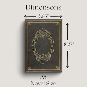 May include: A dark gray rectangular book cover featuring a gold ornate filigree frame and border. The text reads "Dimensons", "5.83"", "8.27"", and "A5 Novel Size". The dimensions are indicated by arrows showing a width of 5.83 inches and a height of 8.27 inches.