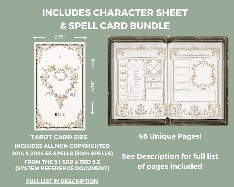 Pu&ograve; includere: Un set di 46 pagine stampabili per Dungeons and Dragons 5a Edizione, che include una scheda personaggio e carte degli incantesimi. Le carte degli incantesimi sono delle dimensioni di una carta dei tarocchi, 7 cm per 12 cm, e presentano un design floreale. La scheda personaggio &egrave; una doppia pagina con un bordo floreale.