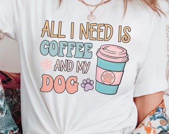 All I Need Is Coffee And My Dog Shirt - Comfort Colors © Tee - Mom Dog And Coffee Lover Gift