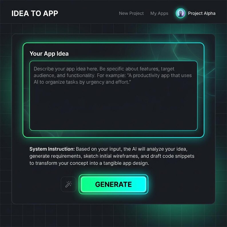 May include: A dark interface titled IDEA TO APP with a text box labeled Your App Idea. It includes a prompt for app descriptions, a System Instruction section, a magic wand icon, and a green button labeled GENERATE. Top right shows Project Alpha.