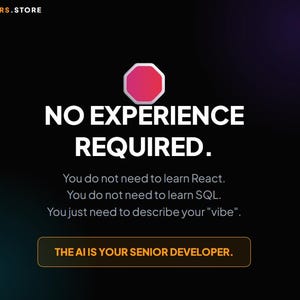 May include: A digital graphic with the text "NO EXPERIENCE REQUIRED" in white on a black background. The text is accompanied by the phrases "You do not need to learn React. You do not need to learn SQL. You just need to describe your 'vibe'." and "THE AI IS YOUR SENIOR DEVELOPER."