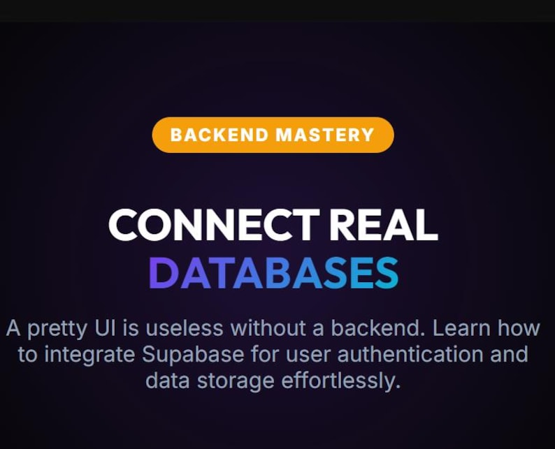 May include: A graphic with the text "BACKEND MASTERY" in a yellow banner. Below, the text "CONNECT REAL DATABASES" is displayed in white and blue. The text "A pretty UI is useless without a backend..." is below.