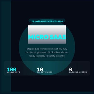 May include: A dark digital graphic titled THE SAVEDOLLARS WEB APP ENGINE featuring the text MICRO SAAS. It lists 100 unique apps, 10 target niches, and 0 backend needed. The text states: Stop coding from scratch. Get 100 fully functional codebases.