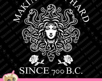 May include: Black and white graphic design featuring a Medusa with snakes for hair. The text "Making Men Hard Since 700 B.C." is below the image.