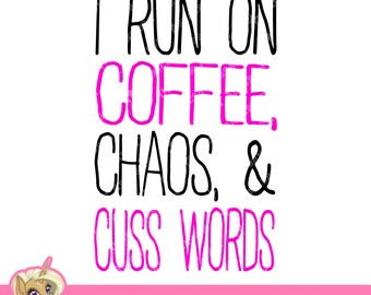 May include: A pink and black graphic design with the text "I run on coffee, chaos, & cuss words". The text is in a handwritten style. The design also includes the text "SVG + PNG + PSD" in a smaller font.