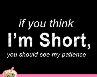 You Think I’m Short, You Should See My Patience SVG_PNG_PSD Instant Digital Download for Cricut and other DIY Crafts Funny Tee Sticker