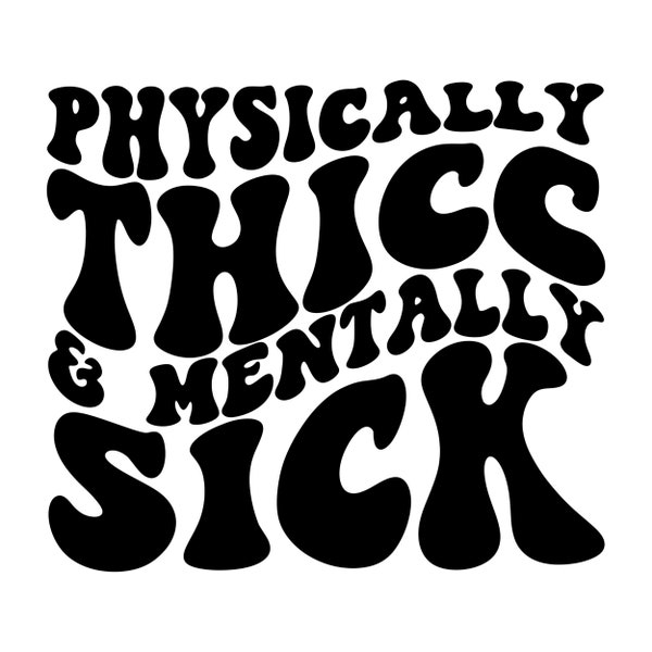 Physically Thicc and Mentally Sick SVG/PNG Digital Download for Cricut and DIY Crafts