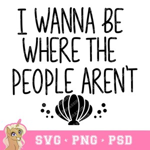 Wanna Be Where the People Aren’t SVG PNG PSD Instant Digital Download for Cricut and Do-It-Yourself Crafts