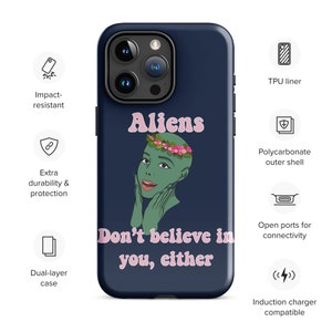 Aliens Don't Believe In You, Either Tough Case for iPhone®
