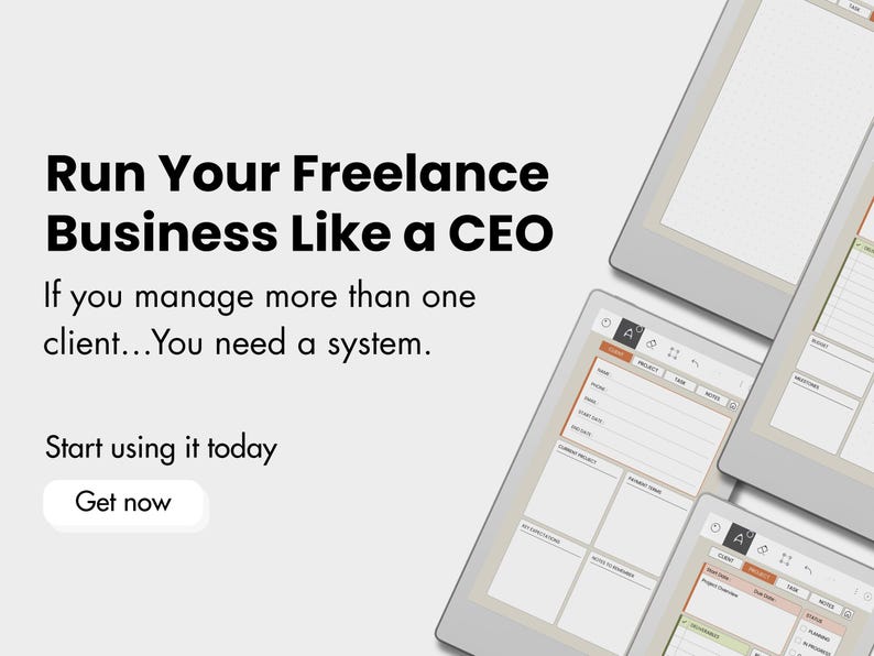 May include: A digital planner interface displayed on three tablet screens, featuring sections for client details, project tasks, and notes. The text reads: Run Your Freelance Business Like a CEO. If you manage more than one client...You need a system. Start using it today. Get now.
