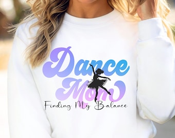 Sweatshirt dans moeder, shirt dans moeder, mijn evenwicht vinden, cadeau voor moeder van danseres, Dance Mama, trendy dans, ballerina, cadeau van dochter