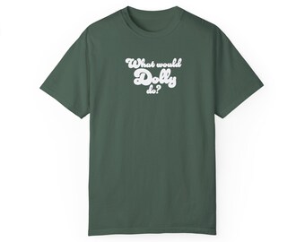 What Would Dolly Do? White Ink | Unisex T-shirt | S - 4XL | Comfort Colors | 100% Cotton