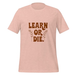 Zacht, rekbaar uniseks T-shirt - Learn or Die, Octavia Butler, Parable of the Sower, Earthseed
