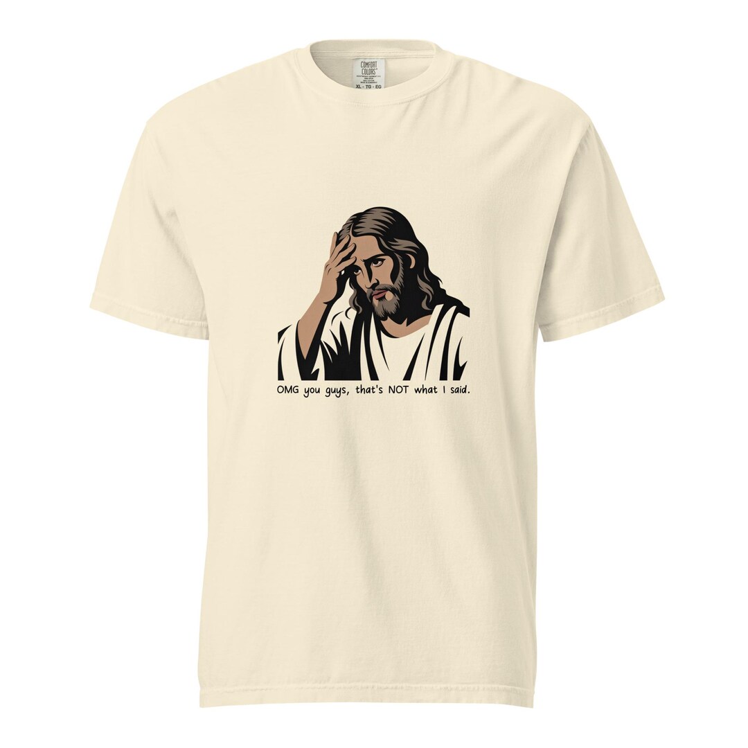 Funny Jesus Shirt OMG That's NOT What I Said WWJD Comfort Colors