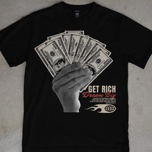Get Rich T-Shirt, Motivational Get Rich Tee, Wealth-Inspired Graphic Shirt, Soft Cotton Get Rich T-Shirt,