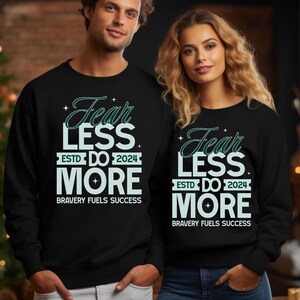 Empowering Sweatshirt, Inspirational Bravery Motivational Fearless Success Quote Top, Courage Crewneck, Graphic Tee, Do More Clothing
