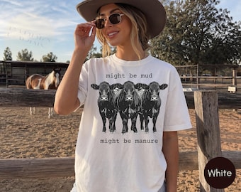 Might Be Mud Might Be Manure Shirt, Funny Cow T-Shirt, Cattle Farmer Tee, Ranch Life Shirt, Livestock Show Gift