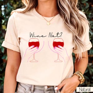 Funny Wine T-Shirt: Wine Not? Graphic Tee, Girls Night Out