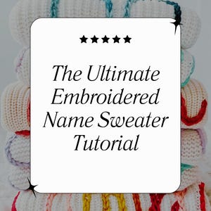 Online DIY Baby Name Sweater Tutorial - How to Embroider with Stick and Stitch Patterns Beginner Embroidery for Personalized Toddler Gifts