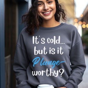 It&#39;s cold but is it plunge-worthy? sweatshirt, polar plunge gift, cute plunge gift, New Year polar plunge, ice bath shirt, cold plunge shirt