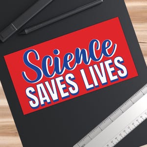 Science Saves Lives Sticker, Pro-Science Vinyl Decal, Support & Fund Research Bumper Sticker, STEM Advocate Gift for Car, Notebooks, Laptops