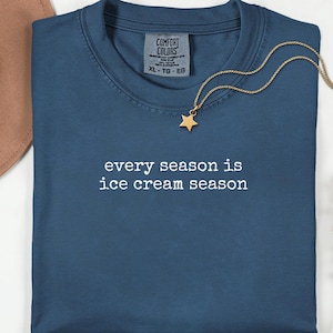 Ice Cream Lover&#39;s T-shirt, Every Season is Ice Cream Season Tee, Unisex Shirt Gift, Ice Cream Quote Top, Foodie Apparel