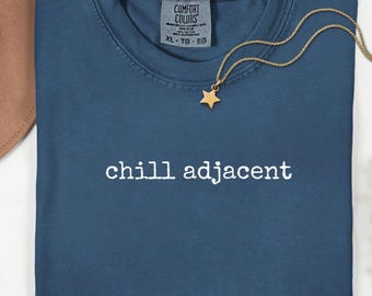 Chill Adjacent Comfort Colors Funny T-Shirt, Sarcastic Social Anxiety Tee, Not-So-Chill Mood Shirt, Therapist Gift, Minimalist Mental Health