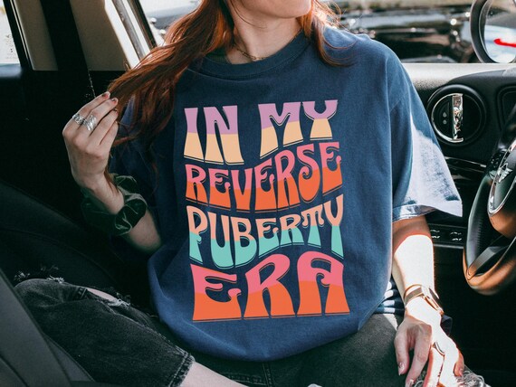 Funny Perimenopause Shirt, Menopause Gift for Women, Menopause Shirt, Reverse Puberty Era Tee, Hot Flash Humor, 50th Birthday Gift