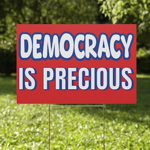 Democracy Is Precious Yard Sign, Pro-Democracy Protest Sign for Rallies, Demonstrations & Political Activism, 12x18 in. Democratic Lawn Sign