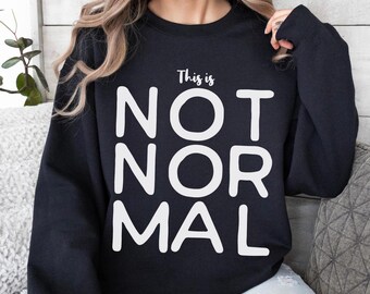 This is NOT NORMAL Sweatshirt, Bold Protest Shirt for Activists, Democracy Defenders, and Civil Rights Supporters, Resist Movement apparel