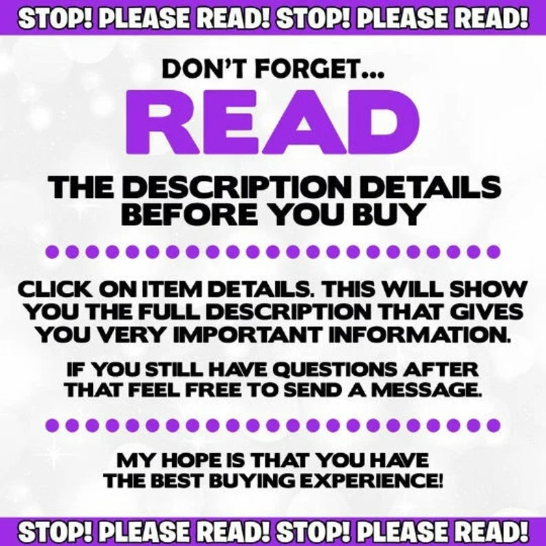 Pu&ograve; includere: Testo viola su sfondo bianco con le parole "STOP! PLEASE READ! STOP! PLEASE READ!" in alto e in basso. Il testo al centro dice "DON'T FORGET... READ THE DESCRIPTION DETAILS BEFORE YOU BUY. CLICK ON ITEM DETAILS. THIS WILL SHOW YOU THE FULL DESCRIPTION THAT GIVES YOU VERY IMPORTANT INFORMATION. IF YOU STILL HAVE QUESTIONS AFTER THAT FEEL FREE TO SEND A MESSAGE. MY HOPE IS THAT YOU HAVE THE BEST BUYING EXPERIENCE!"