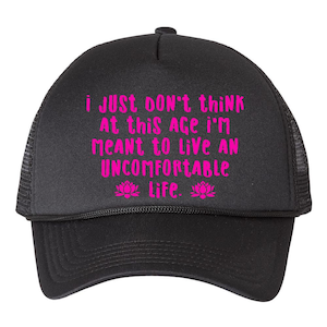 I Just Don&#39;t Think I&#39;m Meant To Live An Uncomfortable Life Adjustable Trucker Cap, Victoria Ratliff White Lotus Foam Mesh-Back Trucker Hat